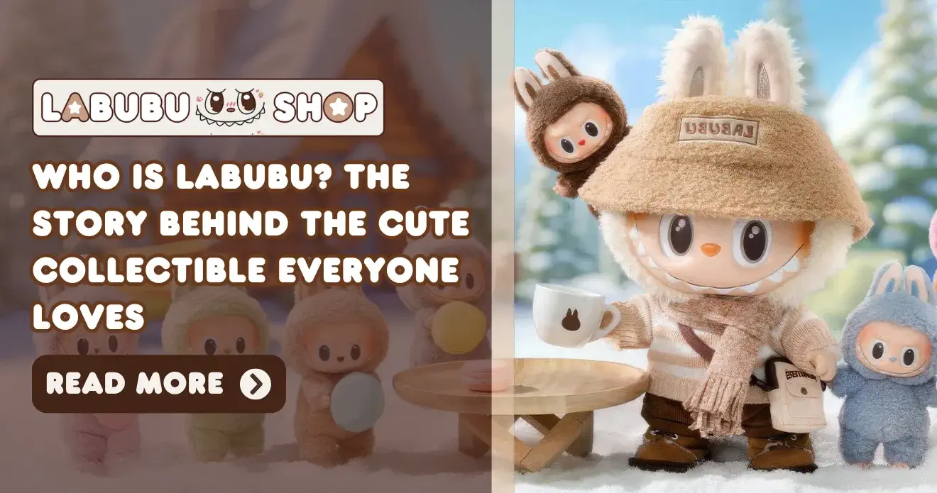 Who Is Labubu? The Story Behind the Cute Collectible Everyone Loves